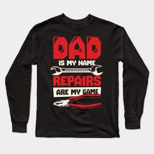 Dad Is My Name Repairs Are My Game Long Sleeve T-Shirt